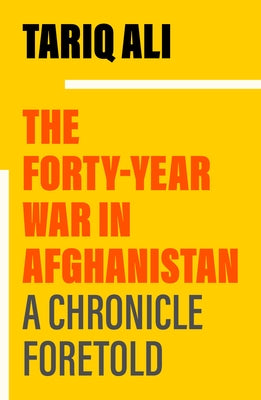The Forty-Year War in Afghanistan: A Chronicle Foretold Paperback Verso
