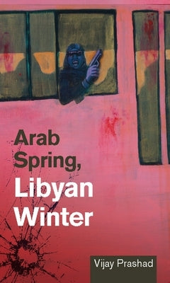 Arab Spring, Libyan Winter Paperback AK Press