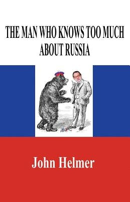 The Man Who Knows Too Much about Russia Paperback Independently Published