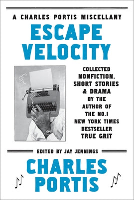 Escape Velocity: A Charles Portis Miscellany Harry N. Abrams