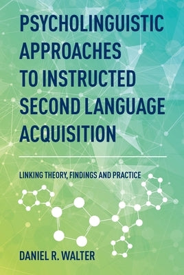Psycholinguistic Approaches to Instructed Second Language Acquisition: Linking Theory, Findings and Practice Paperback Multilingual Matters Limited
