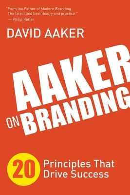 Aaker on Branding: 20 Principles That Drive Success Paperback Morgan James Publishing