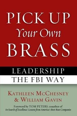 Pick Up Your Own Brass: Leadership the FBI Way Paperback University of Nebraska Press