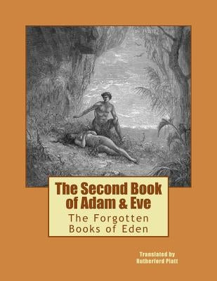 The Second Book of Adam & Eve: The Forgotten Books of Eden Paperback Createspace Independent Publishing Platform