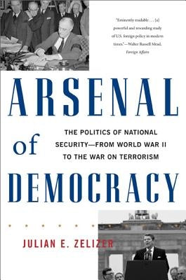 Arsenal of Democracy: The Politics of National Security -- From World War II to the War on Terrorism Paperback Basic Books