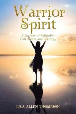 Warrior Spirit: A Journey of Reflection, Redemption, and Recovery Paperback Authorhouse