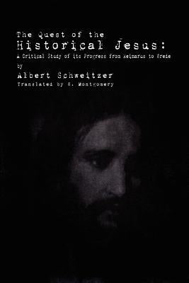 The Quest of the Historical Jesus: A Critical Study of its Progress from Reimarus to Wrede Paperback Suzeteo Enterprises