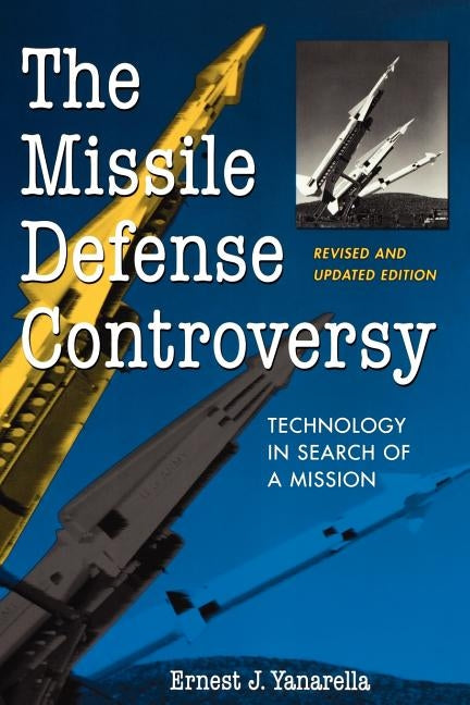 The Missile Defense Controversy: Technology in Search of a Mission Paperback University Press of Kentucky