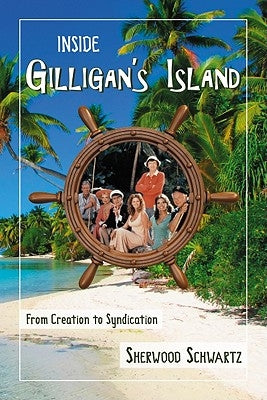 Inside Gilligan's Island: From Creation to Syndication Paperback McFarland & Company