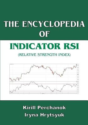 The Encyclopedia of the Indicator RSI (Relative Strength Index) Paperback Createspace Independent Publishing Platform