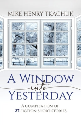 A Window Into Yesterday: A compilation of 27 fiction short stories Paperback Tellwell Talent