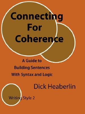 Connecting for Coherence: A Guide to Building Sentences with Syntax and Logic: Writing Style 2 Paperback Orange House Books