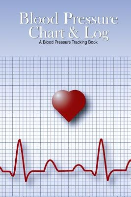 Blood Pressure Chart & Log: A Blood Pressure Tracking Book (6"x9") Paperback Createspace Independent Publishing Platform