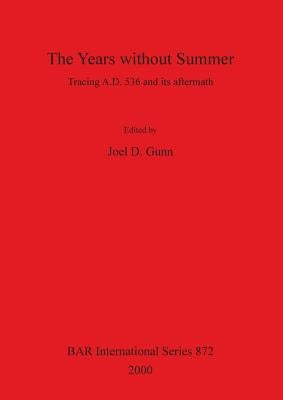 The Years without Summer: Tracing A.D. 536 and its aftermath Paperback British Archaeological Reports Oxford Ltd