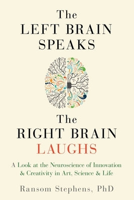 Left Brain Speaks, the Right Brain Laughs: A Look at the Neuroscience of Innovation & Creativity in Art, Science & Life Paperback Start-Viva