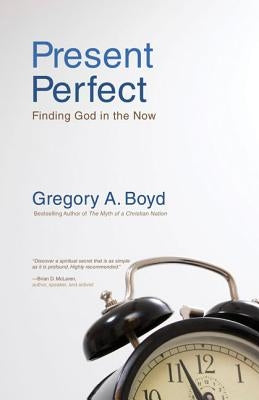 Present Perfect: Finding God in the Now Paperback Zondervan