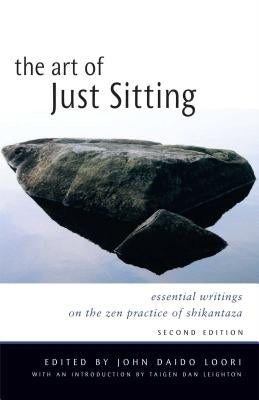 The Art of Just Sitting: Essential Writings on the Zen Practice of Shikantaza Wisdom Publications