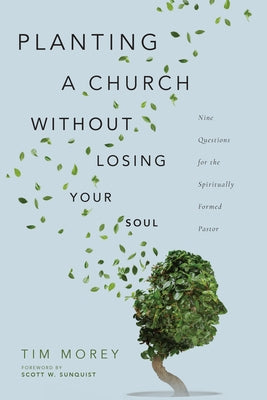 Planting a Church Without Losing Your Soul: Nine Questions for the Spiritually Formed Pastor Paperback IVP Academic