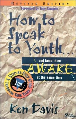 How to Speak to Youth . . . and Keep Them Awake at the Same Time: A Step-By-Step Guide for Improving Your Talks Paperback Zondervan