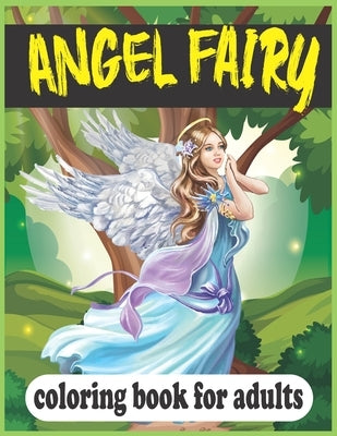 Angel Fairy Coloring Book For Adults: (A unique angel fairy hand-drawn coloring book) Paperback Independently Published