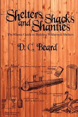 Shelters, Shacks, and Shanties: A Guide to Building Shelters in the Wilderness Paperback www.bnpublishing.com