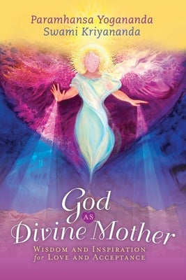 God as Divine Mother: Wisdom and Inspiration for Love and Acceptance Paperback Crystal Clarity Publishers