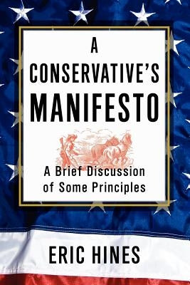 A Conservative's Manifesto: A Brief Discussion of some Principles by Hines, Eric