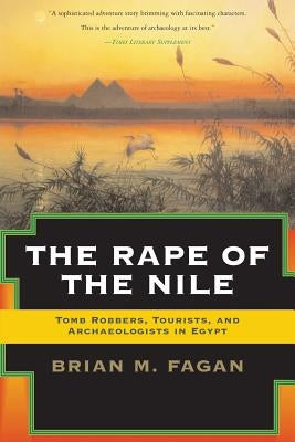 The Rape of the Nile: Tomb Robbers, Tourists, and Archaeologists in Egypt, Revised and Updated Paperback Basic Books