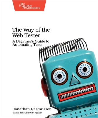 The Way of the Web Tester: A Beginner's Guide to Automating Tests Paperback Pragmatic Bookshelf