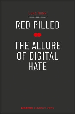 Red Pilled: The Allure of Digital Hate Paperback Bielefeld University Press