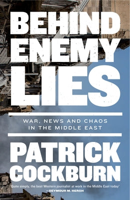 Behind Enemy Lies: War, News and Chaos in the Middle East Paperback Verso