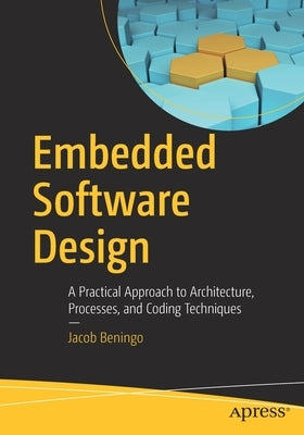 Embedded Software Design: A Practical Approach to Architecture, Processes, and Coding Techniques Paperback Apress
