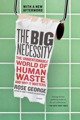 The Big Necessity: The Unmentionable World of Human Waste and Why It Matters Paperback Picador USA