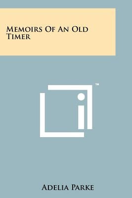 Memoirs Of An Old Timer Paperback Literary Licensing, LLC