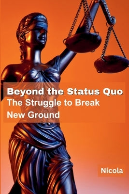 Beyond the Status Quo: The Struggle to Break New Ground Paperback Self Publisher