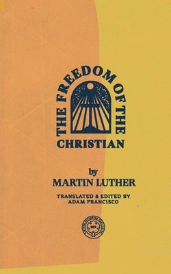 The Freedom of the Christian Paperback 1517 Publishing