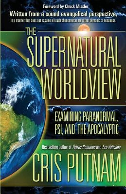 The Supernatural Worldview: Examining Paranormal, Psi, and the Apocalyptic Paperback Defense Publishing