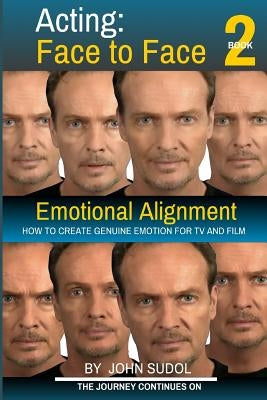 Acting Face to Face 2: How to Create Genuine Emotion For TV and Film Paperback Createspace Independent Publishing Platform