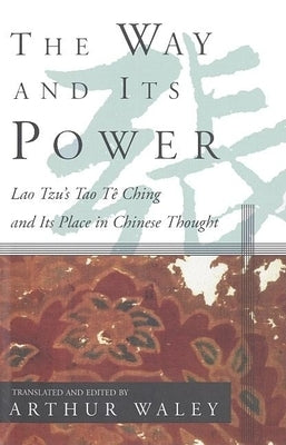 The Way and Its Power: Lao Tzu's Tao Te Ching and Its Place in Chinese Thought Paperback Grove Press