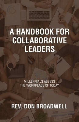 A Handbook for Collaborative Leaders: Millennials Assess the Workplace of Today Paperback iUniverse