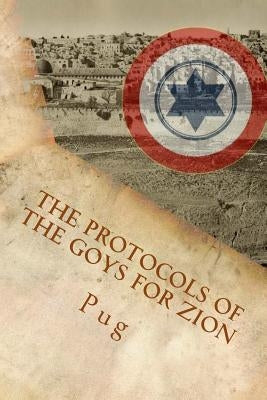 The Protocols of the Goys for Zion: The wicked and secret plot by the gentiles to defend Israel behind its back! Paperback Createspace Independent Publishing Platform