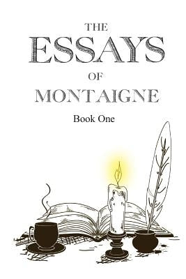 The Essays of Montaigne, Book 1 Paperback Createspace Independent Publishing Platform
