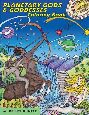 Planetary Gods and Goddesses Coloring Book: Astronomy and Myths of the New Solar System by Hunter, M. Kelley