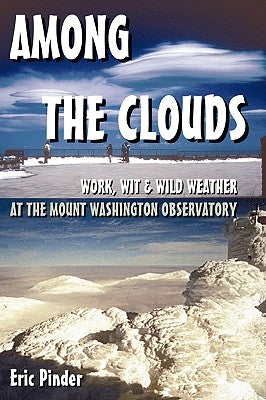 Among the Clouds: Work, Wit & Wild Weather at the Mount Washington Observatory Paperback Alpine Books