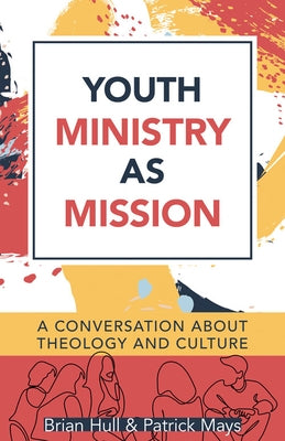 Youth Ministry as Mission: A Conversation about Theology and Culture Paperback Kregel Publications