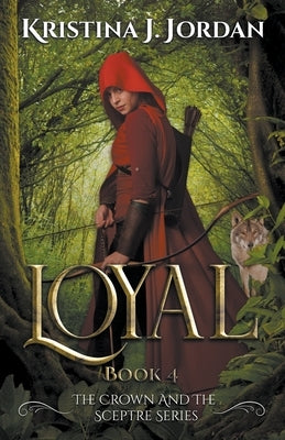 Loyal - A Fairy Tale Retelling of Red Riding Hood Paperback Kristina J Jordan
