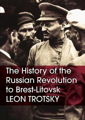The History of the Russian Revolution to Brest-Litovsk Paperback Wellred