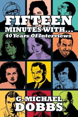 15 Minutes With...Forty Years of Interviews by Dobbs, G. Michael