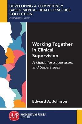 Working Together in Clinical Supervision: A Guide for Supervisors and Supervisees Paperback Momentum Press