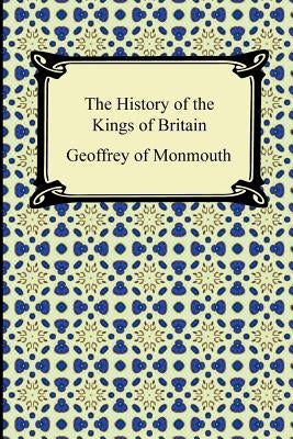 The History of the Kings of Britain Paperback Digireads.com